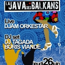 Soiree Paris - LA JAVA DES BALKANS W/ DJAM ORKESTAR • DJ TAGADA • BORIS VIANDE - 26/06/2014 - Balkanique Electro - Java (La)