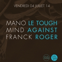 Soiree Paris - Mano Le Tough  Mind Against  Franck Roger - 04/07/2014 - Electro - Zig Zag Club