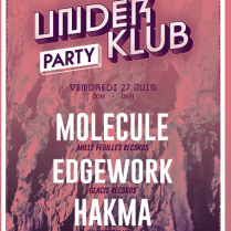 Soiree Paris - UNDERKLUB w/ MOLECULE  EDGEWORK  HAKMA - 27/06/2014 - Techno House - Nouveau Casino (Le)