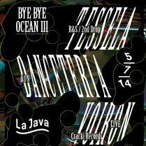 Soiree Paris - BYE BYE OCEAN #3 W/ DANCETERIA • TESSELA • voiron • aprile - 05/07/2014 - Electro - Java (La)
