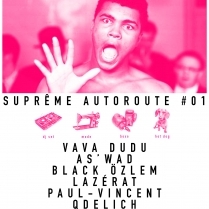 Soiree Paris - SUPRÊME AUTOROUTE #01 W/ VAVA DUDU • as'wad •black özlem • lazérat • paul-vincent • qdelich - 04/07/2014 - House Electro Techno - Balle au Bond (La)