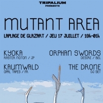 Concert Paris - MUTANT AREA #03 W/ Kyoka  Orphan Swords  Kaumwald - 17/07/2014 - Techno - Plage du Glazart (La)