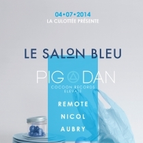 Soiree Paris - LA CULOTTE prsente LE SALON BLEU W/ PIG & DAN  REMOTE  NICOL & AUBRY  - 04/07/2014 - Techno - Social Club (Le)