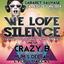 Soiree Paris - WE LOVE SILENCE PARTY III W/ Crazy B  DJ Mum's  Lylou Dallas - 28/06/2014 - Electro Hip Hop Funk - Cabaret Sauvage (Le)