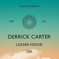 Soiree Paris - Les Jardins Suspendus : Derrick Carter  Lazare Hoche  S3A - 18/07/2014 - Techno - Showcase (Le)
