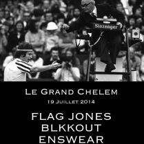 Soiree Paris - LE GRAND CHELEM w/ Flag Jones  BLKKOUT  Enswear  - 19/07/2014 - Deep House Hip Hop - ParisParis Club