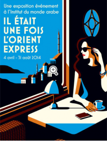 Exposition Paris - IL ETAIT UNE FOIS L'ORIENT EXPRESS - du 04/04/2014 au 31/08/2014 - Exposition - Institut du Monde Arabe