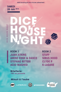 Soiree Paris - DICE HOUSE NIGHT w/ JUAN ATKINS  AMINE EDGE & DANCE  STEFANO RITTERI  ACID WASHED  SIRUS HOOD  CLYDE P  STUFF K-LAGANE - 28/06/2014 - Techno House - Nouveau Casino (Le)