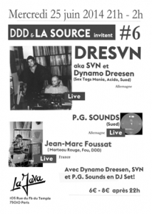 Soiree Paris - DDD et La Source invitent #6 W/ DRESVN  P.G. SOUNDS  DYNAMO DREESEN  THE HUSTLER  SVN  JEAN-MARC FOUSSAT - 25/06/2014 - House Techno - Java (La)