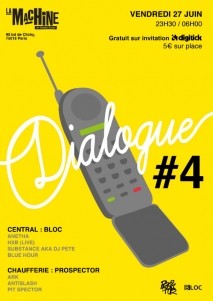 Soiree Paris - DIALOGUE #4 INVITE BLOC & PROSPECTOR - 27/06/2014 - Electro House Techno - Machine Du Moulin Rouge (La)