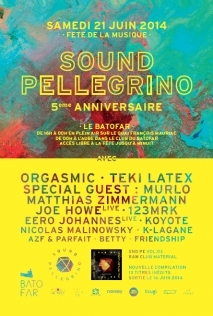Soiree Paris - SOUND PELLEGRINO 5 YEARS PARTY W/ ORGASMIC  teki latex  murlo  MATTHIAS zimmermann  joe howe  123mrk  eero johannes  koyote  nicolas malinowsky  k-lagane  AZF & Parfait - 21/06/2014 - Electro - Batofar (Le)