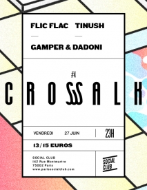 Soiree Paris - CROSSWALK W/ FLIC FLAC  TINUSH  GAMPER & DADONI - 27/06/2014 - Deep House - Social Club (Le)