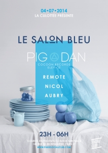 Soiree Paris - LA CULOTTE prsente LE SALON BLEU W/ PIG & DAN  REMOTE  NICOL & AUBRY  - 04/07/2014 - Techno - Social Club (Le)