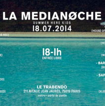 Concert Paris - SUMMER HERE KIDS LA MEDIANOCHE W/ La Klepto Family  Crame  The Man Inside Corrine  Walter  Nicol & more - 18/07/2014 - Electro  - Trabendo (Le)