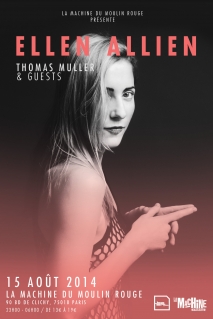 Soiree Paris -  LA MACHINE DU MOULIN ROUGE PRSENTE ELLEN ALLIEN W/ THOMAS MULLER & GUESTS - 15/08/2014 - Electro Techno House - Machine Du Moulin Rouge (La)