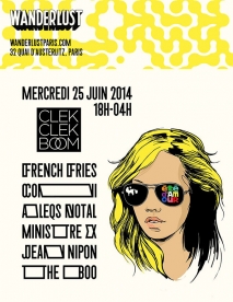 Soiree Paris - ÉTÉ D'AMOUR CLEKCLEKBOOM W/ French Fries • Coni • Aleqs Notal • MInistre X • Jean Nipon • The Boo - 25/06/2014 - Electro Nu-Disco - Wanderlust