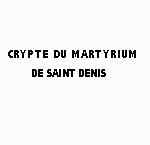 Crypte du Martyrium de Saint Denis - Région Parisienne